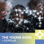DOPPLeR + The YOUNG GODS
