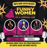 Funny Women of A Certain Age - North Shore Center for the Performing Arts