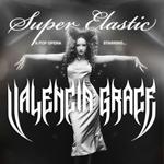 Super Elastic: A Pop Opera starring Valencia Grace