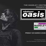 Whatever Oasis Tribute Live at The Madeley Centre