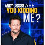 Andy Gross : Are You Kidding Me? LIVE 