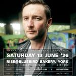 Tom Bright - Rise @ Bluebird Bakery, York