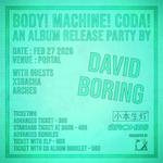 【BODY! MACHINE! CODA! An Album Release Party by DAVID BORING】