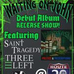 Waiting on John Debut Album Release Show w/ Saint Tragedy | Three Left & Magneen @ Route 20