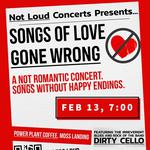 Not Loud Concerts Presents…Songs of Love - Gone Wrong!