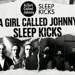 A Girl Called Johnny + Sleep Kicks