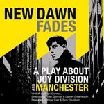 New Dawn Fades – A Play About Joy Division and Manchester
