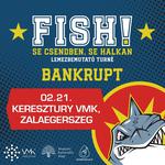 02.21. Fish! @Keresztury VMK, Zalaegerszeg