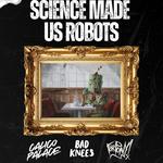 Science Made Us Robots w/ Calico Palace, For Pony!, Bad Knees