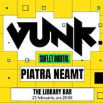 VUNK @ Piatra Neamt - SUFLET DIGITAL