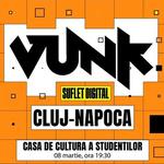 VUNK @ Cluj-Napoca - SUFLET DIGITAL