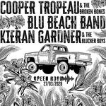 COOPER TROPEAU & THE BROKEN BONES, BLU BEACH BAND, AND KIERAN GARDNER | ALL AGES