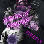 Echoes of Obsidian + Firefly