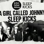 Sleep Kicks + A Girl Called Johnny