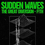 Sudden Waves + F!TH + The Great Diversion
