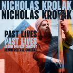 Nicholas Krolak - PAST LIVES Album Release Concert