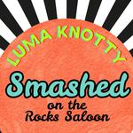 Luma Knotty at Smashed on the Rocks
