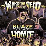 Blaze Ya Dead Homie - The Wake The Dead Show