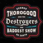  George Thorogood & The Destroyers - The Baddest Show On Earth