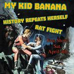 My Kid Banana, History Repeats Herself, Rat Fight 