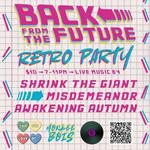 BACK FROM THE FUTURE Retro Party ft. Shrink the Giant, Misdemeanor, and Awakening Autumn