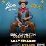 The Eric Johnston “Son of a Bull” Comedy Tour Live in Sault Ste. Marie