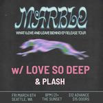 MARBLE (EP Release) w/ Love so Deep & Plash