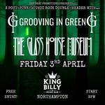 Grooving in Green & The Glass House Museum Live @ The King Billy, Northampton