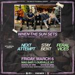 When The Sun Sets, Next Attempt, Stay Bent, + Feral Vices @ Mag Bar