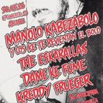 Manolo Kabezabolo + The Eskarallas + Dame Ke Fume + Kreddy Fruegger