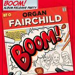Organ Fairchild BOOM! Album Release Party - Buffalo NY