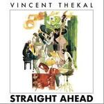 Vincent Thekal – “Straight Ahead”