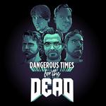 Dangerous Times for the Dead LIVE