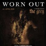 WORN OUT w/ The Grey - Bristol