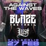 Against the Waves + Blaze The Trail + Lust HXC