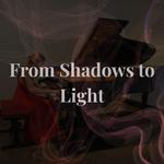 From Shadows to Light