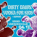 Vodka For Kids + Dirty Dawn + Support // Városi Rock Klub, Szeged // 04.17.