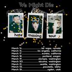 We Might Die - The Hate Maxing Tour