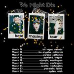 We Might Die - The Hate Maxing Tour