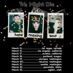 We Might Die - The Hate Maxing Tour