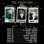 We Might Die - The Hate Maxing Tour