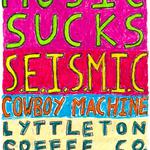 Music Sucks + S.E.I.S.M.I.C + Cowboy Machine