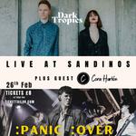 Double Headline - :Panic :Over & Dark Tropics - Live @ Sandinos