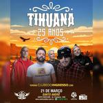 TIHUANA 25 ANOS