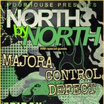 POURHOUSE PRESENTS: NORTH BY NORTH, CONTROL DEFECT, MAJORA