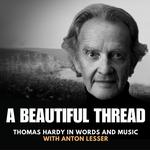 A BEAUTIFUL THREAD: Thomas Hardy in Words and Music
