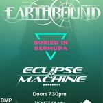 EARTHBOUND, BURIED IN BERMUDA AND ECLIPSE MACHINE