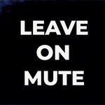 Leave On Mute