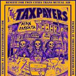THE TAXPAYERS in MINNEAPOLIS w/ Ryan Cassata and Baby Mahi - BENEFIT SHOW! @ 5:30 PM