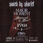 Saved By Skarlet with Major Moment, Diamonds To Dust, and RVKH at Jewel Music Venue